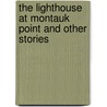 The Lighthouse At Montauk Point And Other Stories door R. David Fulcher