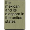 The Mexican And Its Diaspora In The United States door Alexandra Delano