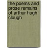 The Poems And Prose Remains Of Arthur Hugh Clough by Edited By His Wife