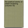 The Poetical Works Of Robert Browning (Volume 10) door Robert Browning