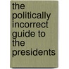 The Politically Incorrect Guide To The Presidents door Steven Hayward