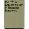 The Role of Popular Culture in Language Borrowing by Marianne Broadwater