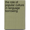 The Role of Popular Culture in Language Borrowing door Marianne Broadwater