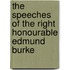 The Speeches Of The Right Honourable Edmund Burke