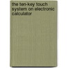 The Ten-Key Touch System on Electronic Calculator door Walt Hardin