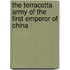 The Terracotta Army Of The First Emperor Of China