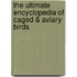 The Ultimate Encyclopedia Of Caged & Aviary Birds