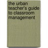 The Urban Teacher's Guide To Classroom Management by Dr. Yisrael Sean B.