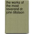 The Works Of The Most Reverend Dr. John Tillotson