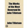 The Works Of The Most Reverend Dr. John Tillotson door John Tillotson