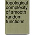 Topological Complexity Of Smooth Random Functions