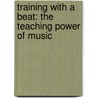 Training With A Beat: The Teaching Power Of Music door Lenn Millbower