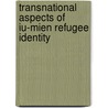 Transnational Aspects Of Iu-Mien Refugee Identity door Jeffery L. MacDonald