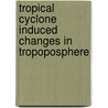 Tropical Cyclone Induced Changes In Tropoposphere by Mrudula G