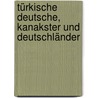 Türkische Deutsche, Kanakster und Deutschländer door Jochen Neubauer