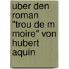 Uber Den Roman "Trou De M Moire" Von Hubert Aquin by Janin Taubert