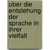 Uber Die Entstehung Der Sprache In Ihrer Vielfalt door Martin Eberlein