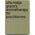 Ulla-Maija Grace's Aromatherapy For Practitioners