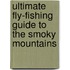 Ultimate Fly-Fishing Guide To The Smoky Mountains