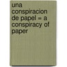 Una Conspiracion de Papel = A Conspiracy of Paper by David Liss