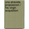 Una atrevida proposicion / His Virgin Acquisition door Maisey Yates