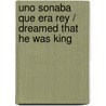 Uno sonaba que era rey / Dreamed that he was king by Enrique Serna