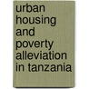 Urban Housing and Poverty Alleviation in Tanzania door Milton Makongoro Mahanga