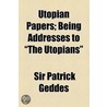 Utopian Papers; Being Addresses To "The Utopians" door Sir Patrick Geddes