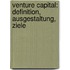 Venture Capital: Definition, Ausgestaltung, Ziele