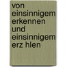 Von Einsinnigem Erkennen Und Einsinnigem Erz Hlen door Michael Steinmetz