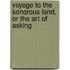 Voyage To The Sonorous Land, Or The Art Of Asking