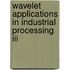 Wavelet Applications In Industrial Processing Iii