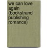 We Can Love Again (Bookstrand Publishing Romance) door Donna Marie