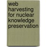 Web Harvesting For Nuclear Knowledge Preservation door International Atomic Energy Agency