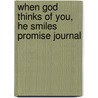 When God Thinks Of You, He Smiles Promise Journal by Compiled Compiled