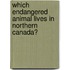Which Endangered Animal Lives In Northern Canada?
