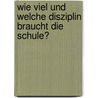 Wie viel und welche Disziplin braucht die Schule? door Jürg Rüedi