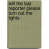 Will The Last Reporter Please Turn Out The Lights door Victor Pickard