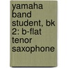 Yamaha Band Student, Bk 2: B-Flat Tenor Saxophone by Sandy Feldstein