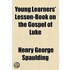 Young Learners' Lesson-Book On The Gospel Of Luke