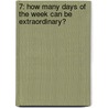 7: How Many Days Of The Week Can Be Extraordinary? door Kobi Yamada