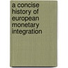 A Concise History Of European Monetary Integration door Horst Ungerer