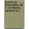 Accent On Ensembles, Bk 1: Trombone, Baritone B.C. by Mark Williams