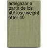 Adelgazar a Partir De Los 40/ Lose Weight After 40 by Marlisa Szwillus