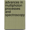 Advances In Multiphoton Processes And Spectroscopy door S.H. Lin