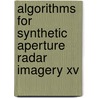 Algorithms For Synthetic Aperture Radar Imagery Xv door Frederick D. Garber