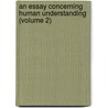 An Essay Concerning Human Understanding (Volume 2) door Locke John Locke