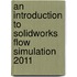 An Introduction to Solidworks Flow Simulation 2011