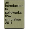 An Introduction to Solidworks Flow Simulation 2011 by Ph.D. Matsson John E.