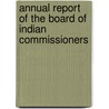 Annual Report Of The Board Of Indian Commissioners by United States Board of Commissioners